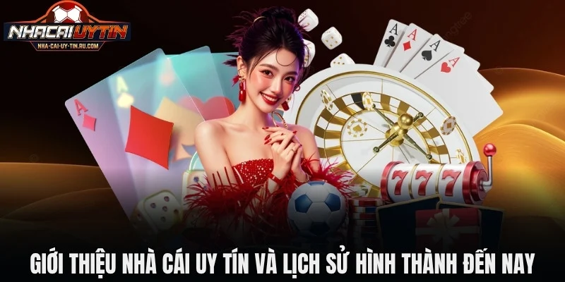 Giới thiệu nhà cái uy tín và lịch sử hình thành đến nay