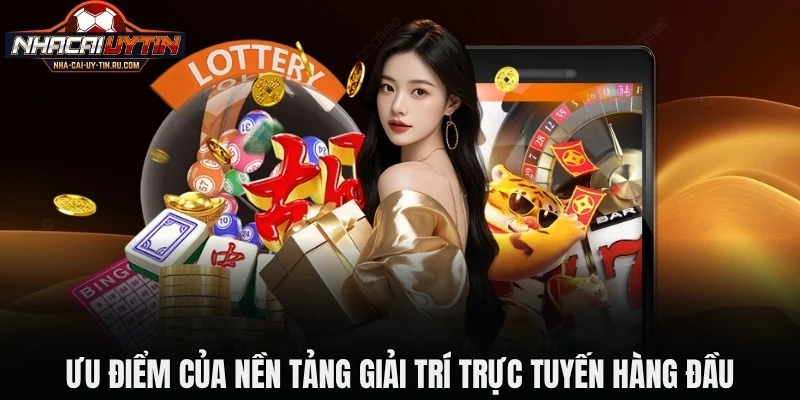 Ưu điểm vượt trội của nền tảng giải trí trực tuyến hàng đầu